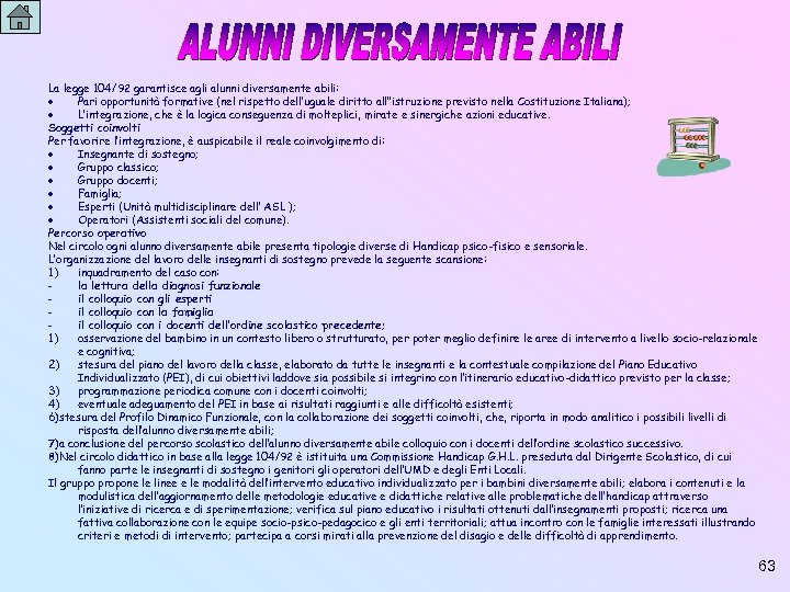 La legge 104/92 garantisce agli alunni diversamente abili: Pari opportunità formative (nel rispetto dell’uguale
