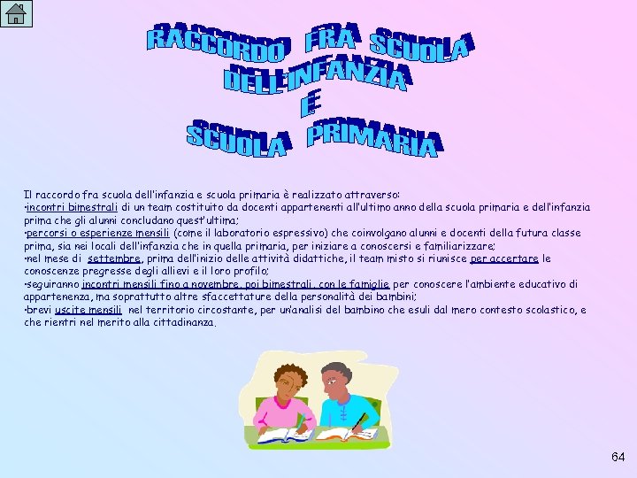 Il raccordo fra scuola dell’infanzia e scuola primaria è realizzato attraverso: ·incontri bimestrali di