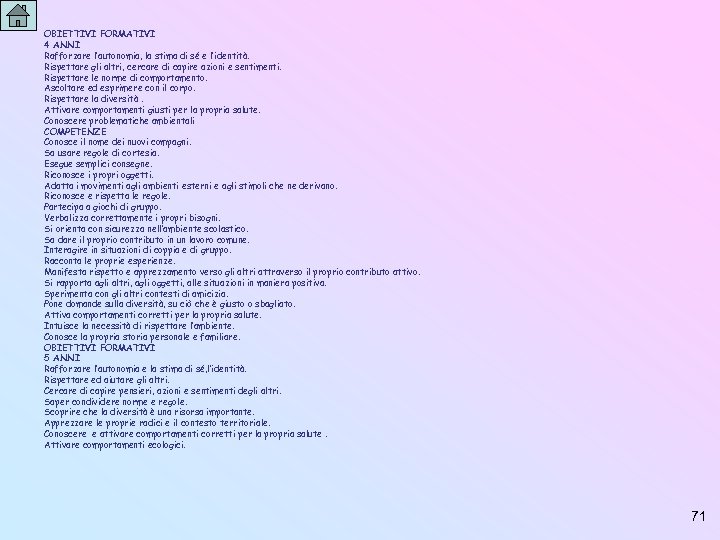OBIETTIVI FORMATIVI 4 ANNI Rafforzare l’autonomia, la stima di sé e l’identità. Rispettare gli
