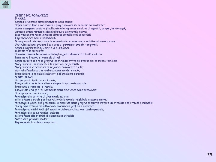 OBIETTIVI FORMATIVI 5 ANNI Sapersi orientare autonomamente nella scuola; Saper controllare e coordinare i