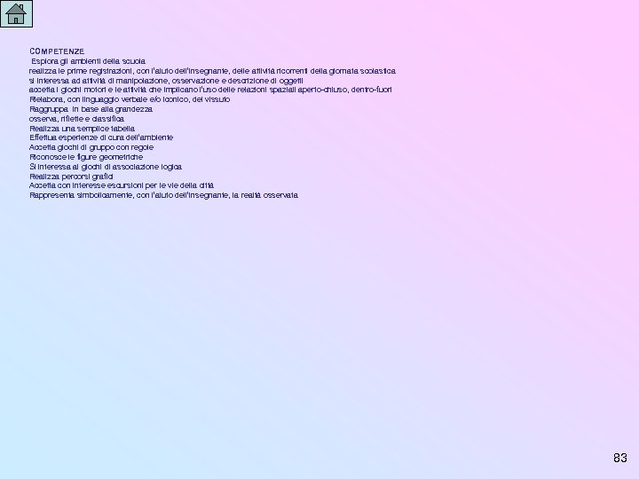 COMPETENZE Esplora gli ambienti della scuola realizza le prime registrazioni, con l’aiuto dell’insegnante, delle