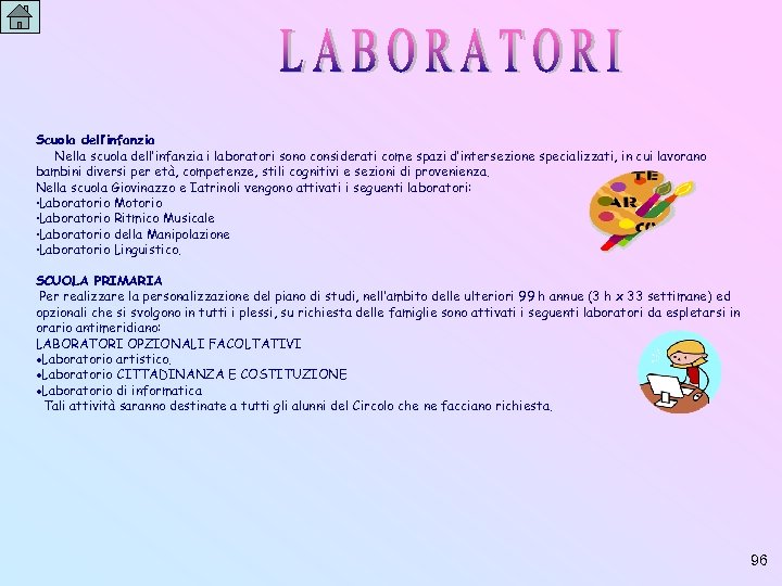 Scuola dell’infanzia Nella scuola dell’infanzia i laboratori sono considerati come spazi d’intersezione specializzati, in