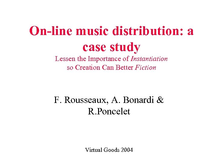 On-line music distribution: a case study Lessen the Importance of Instantiation so Creation Can