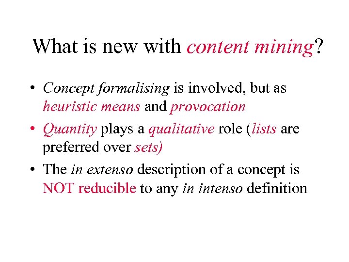 What is new with content mining? • Concept formalising is involved, but as heuristic