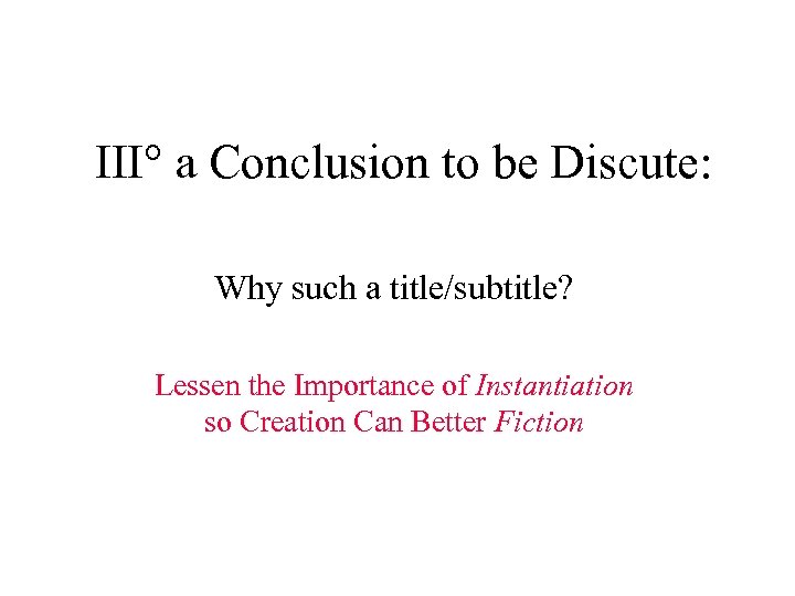 III° a Conclusion to be Discute: Why such a title/subtitle? Lessen the Importance of