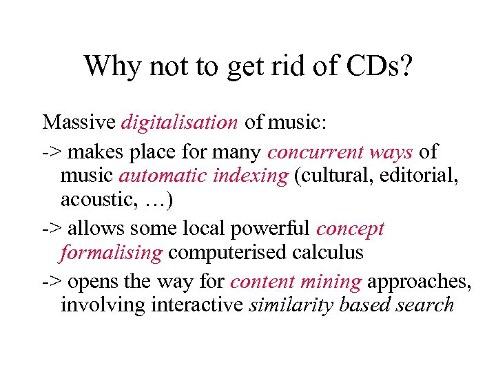 Why not to get rid of CDs? Massive digitalisation of music: -> makes place
