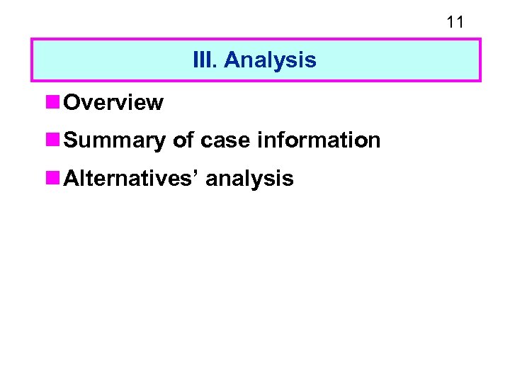 11 III. Analysis n Overview n Summary of case information n Alternatives’ analysis 