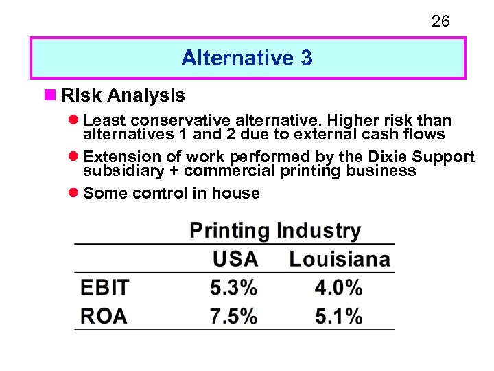26 Alternative 3 n Risk Analysis l Least conservative alternative. Higher risk than alternatives