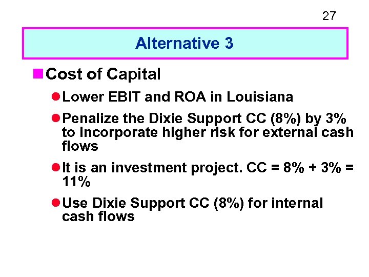 27 Alternative 3 n Cost of Capital l Lower EBIT and ROA in Louisiana