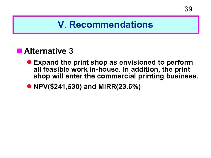 39 V. Recommendations n Alternative 3 l Expand the print shop as envisioned to