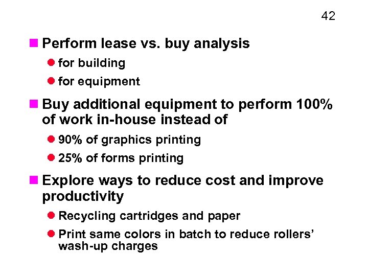 42 n Perform lease vs. buy analysis l for building l for equipment n