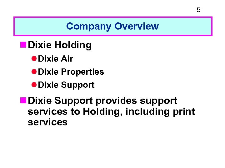 5 Company Overview n Dixie Holding l Dixie Air l Dixie Properties l Dixie