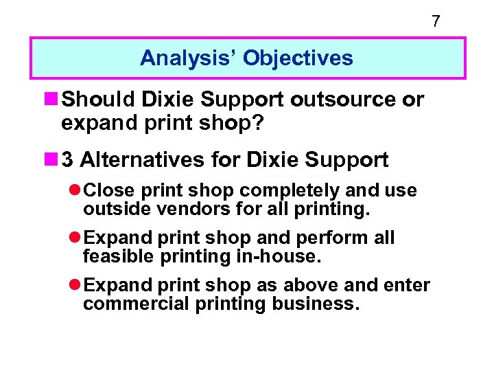 7 Analysis’ Objectives n Should Dixie Support outsource or expand print shop? n 3