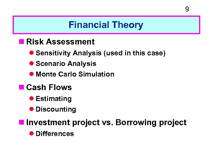 9 Financial Theory n Risk Assessment l Sensitivity Analysis (used in this case) l