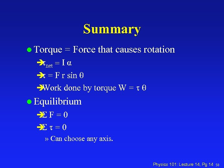 Summary l Torque = Force that causes rotation è net = I α t