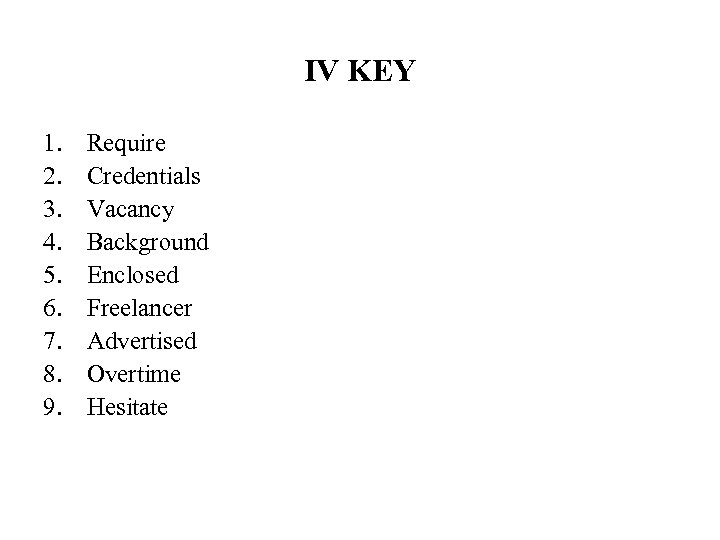 IV KEY 1. 2. 3. 4. 5. 6. 7. 8. 9. Require Credentials Vacancy