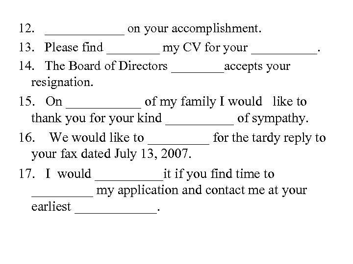 12. ______ on your accomplishment. 13. Please find ____ my CV for your _____.