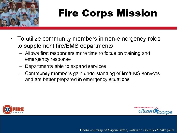 Fire Corps Mission • To utilize community members in non-emergency roles to supplement fire/EMS