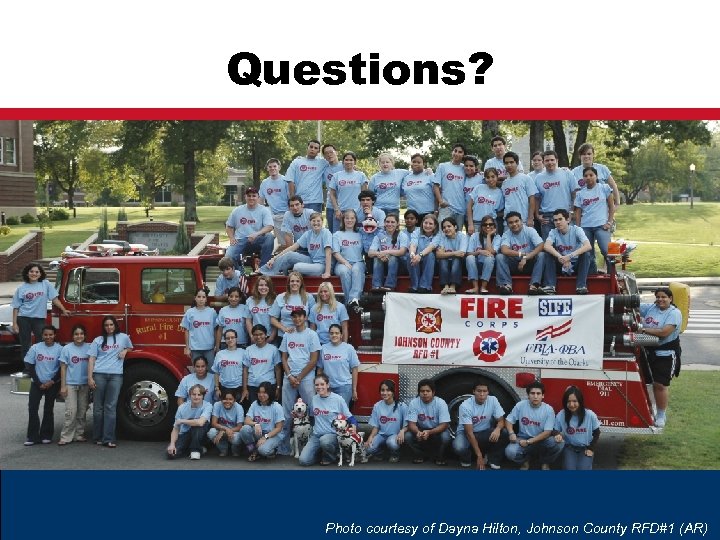 Questions? Photo courtesy of Dayna Hilton, Johnson County RFD#1 (AR) 