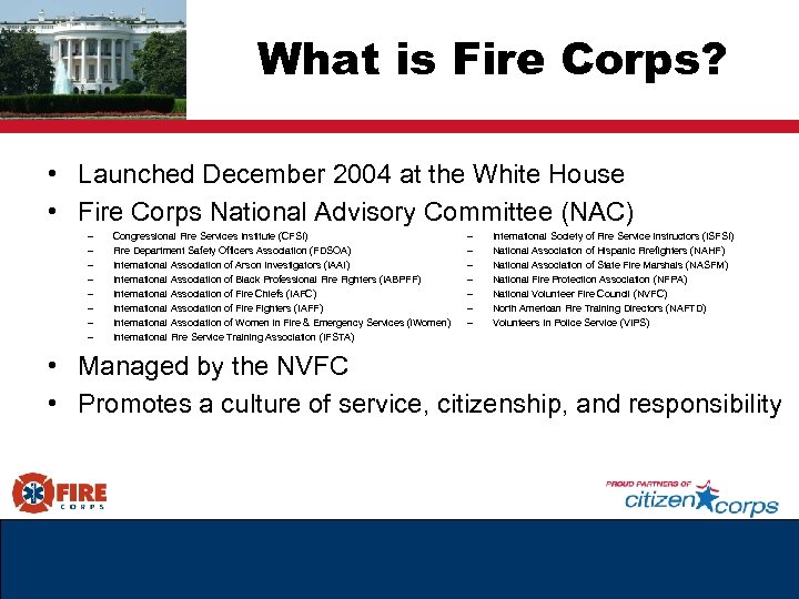 What is Fire Corps? • Launched December 2004 at the White House • Fire
