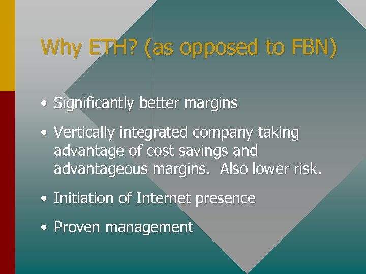 Why ETH? (as opposed to FBN) • Significantly better margins • Vertically integrated company