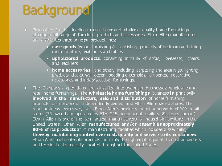 Background • Ethan Allen Inc. is a leading manufacturer and retailer of quality home