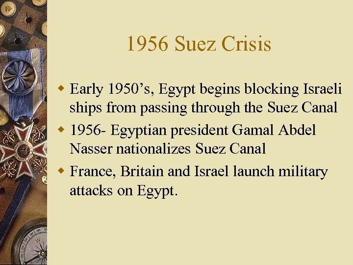 1956 Suez Crisis w Early 1950’s, Egypt begins blocking Israeli ships from passing through