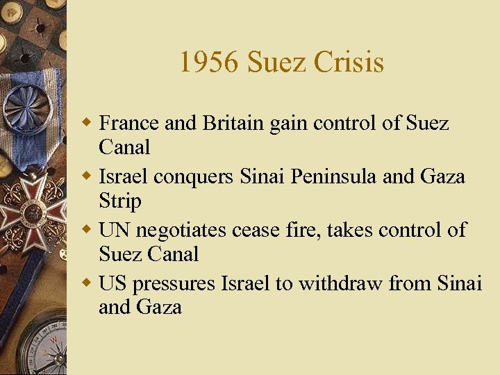 1956 Suez Crisis w France and Britain gain control of Suez Canal w Israel