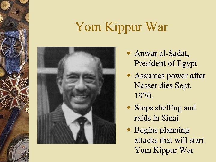 Yom Kippur War w Anwar al-Sadat, President of Egypt w Assumes power after Nasser