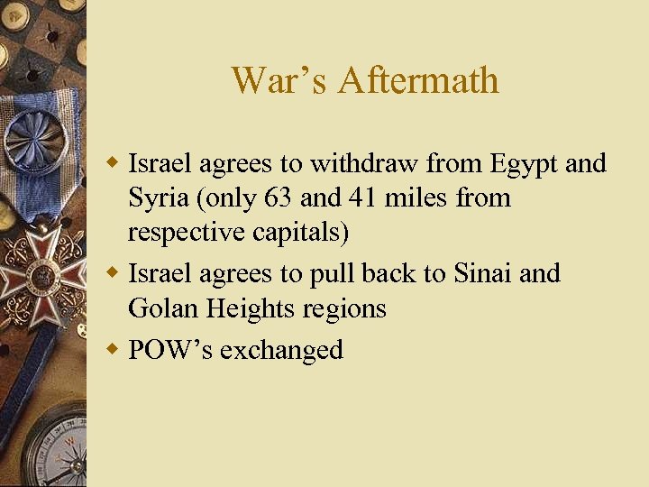 War’s Aftermath w Israel agrees to withdraw from Egypt and Syria (only 63 and