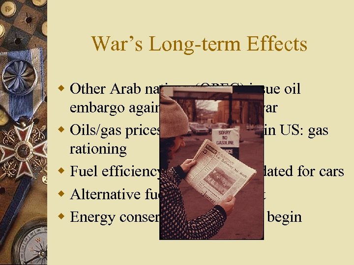 War’s Long-term Effects w Other Arab nations (OPEC) issue oil embargo against U. S.