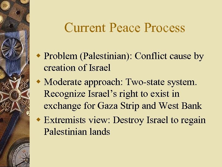 Current Peace Process w Problem (Palestinian): Conflict cause by creation of Israel w Moderate