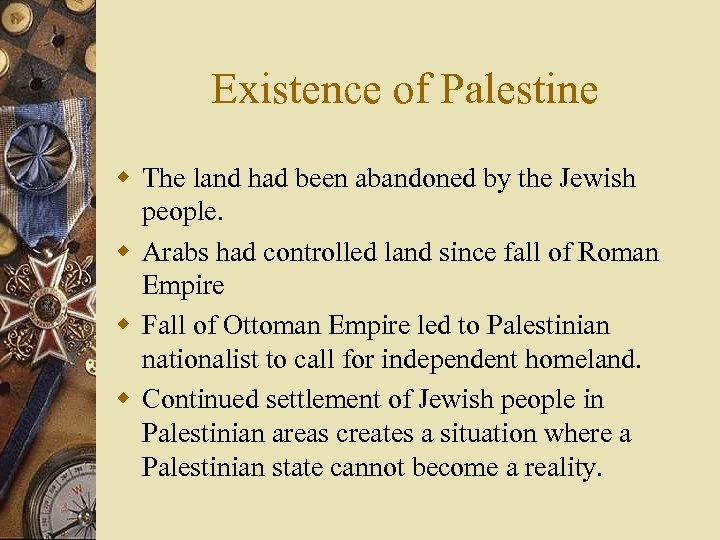 Existence of Palestine w The land had been abandoned by the Jewish people. w