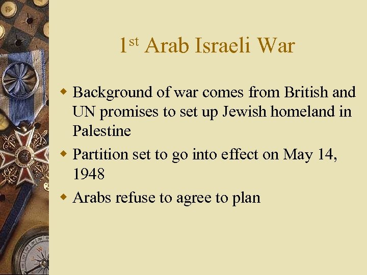 1 st Arab Israeli War w Background of war comes from British and UN