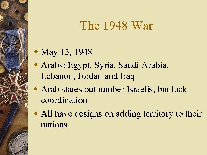 The 1948 War w May 15, 1948 w Arabs: Egypt, Syria, Saudi Arabia, Lebanon,