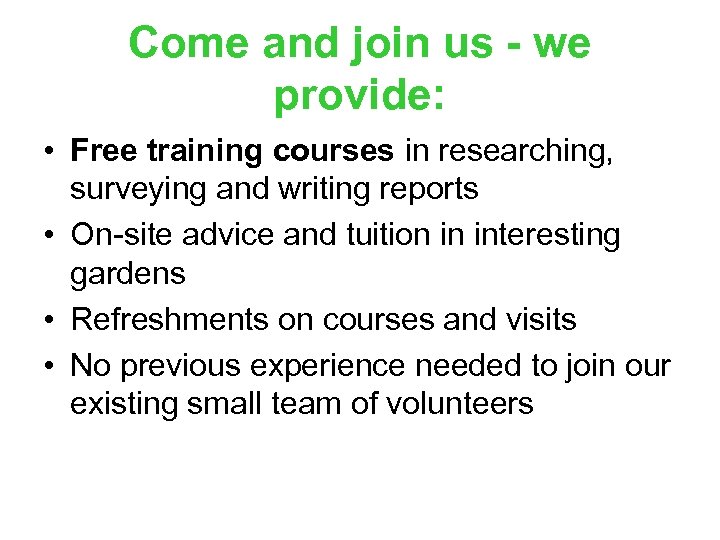Come and join us - we provide: • Free training courses in researching, surveying