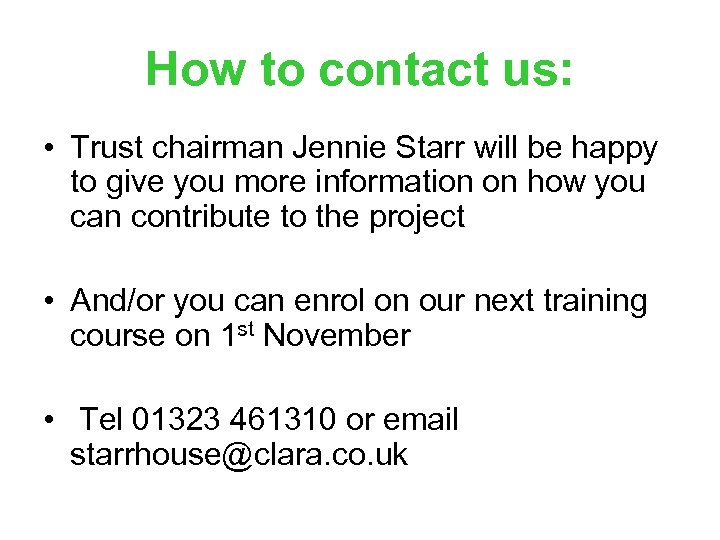 How to contact us: • Trust chairman Jennie Starr will be happy to give