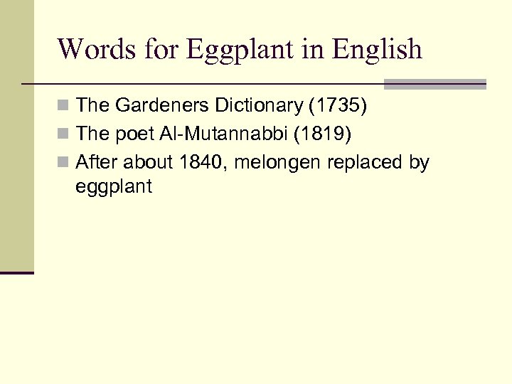 Words for Eggplant in English n The Gardeners Dictionary (1735) n The poet Al-Mutannabbi