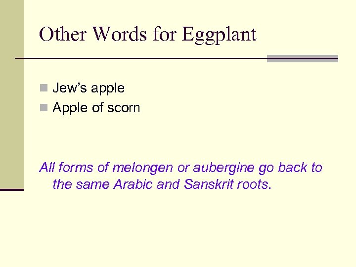 Other Words for Eggplant n Jew’s apple n Apple of scorn All forms of