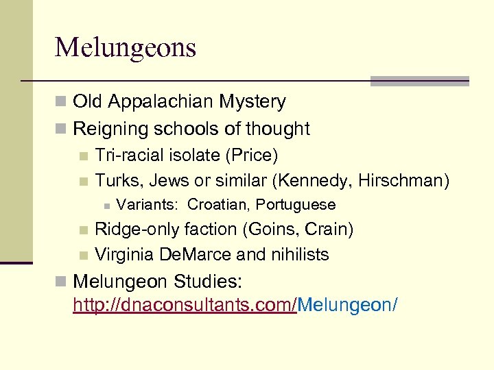 Melungeons n Old Appalachian Mystery n Reigning schools of thought n Tri-racial isolate (Price)