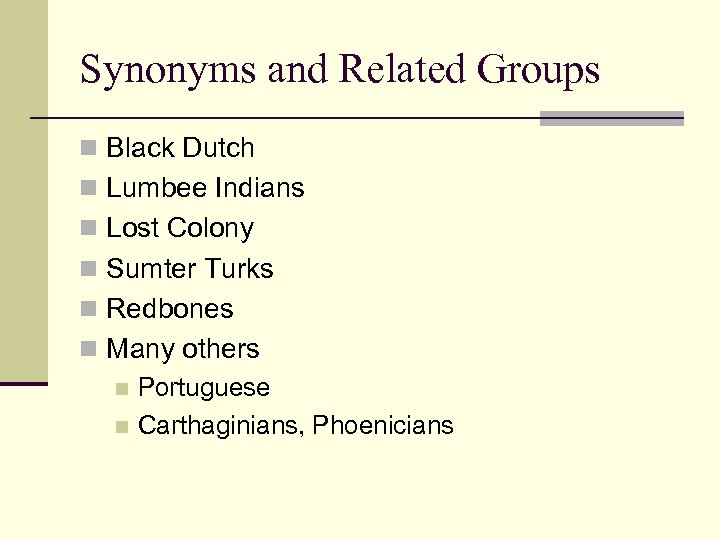 Synonyms and Related Groups n Black Dutch n Lumbee Indians n Lost Colony n