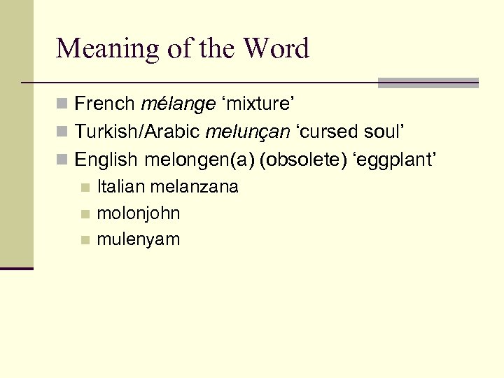 Meaning of the Word n French mélange ‘mixture’ n Turkish/Arabic melunçan ‘cursed soul’ n