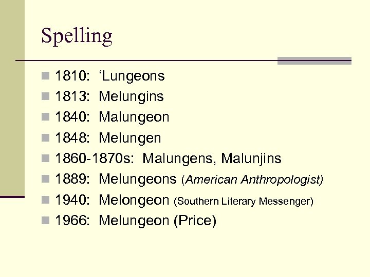 Spelling n 1810: ‘Lungeons n 1813: Melungins n 1840: Malungeon n 1848: Melungen n