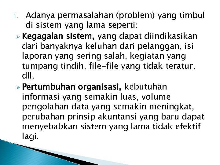Adanya permasalahan (problem) yang timbul di sistem yang lama seperti: Ø Kegagalan sistem, yang