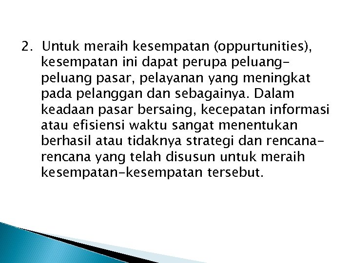 2. Untuk meraih kesempatan (oppurtunities), kesempatan ini dapat perupa peluang pasar, pelayanan yang meningkat