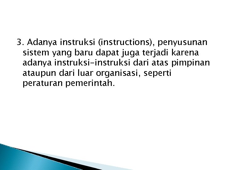 3. Adanya instruksi (instructions), penyusunan sistem yang baru dapat juga terjadi karena adanya instruksi-instruksi