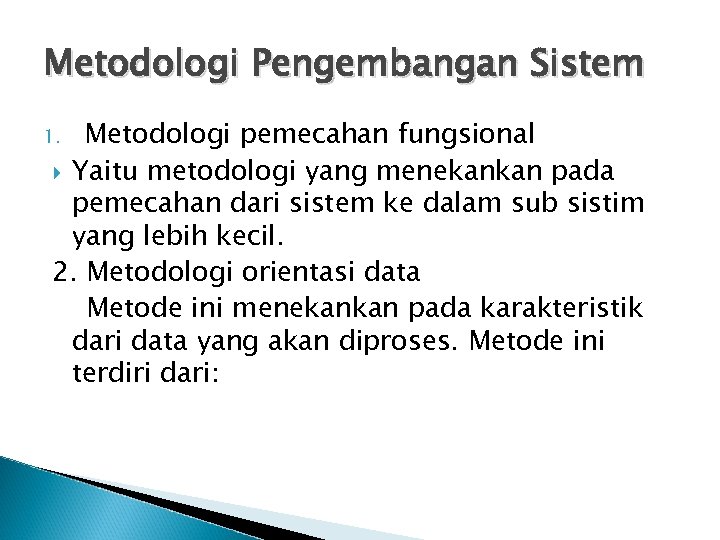 Metodologi Pengembangan Sistem Metodologi pemecahan fungsional Yaitu metodologi yang menekankan pada pemecahan dari sistem