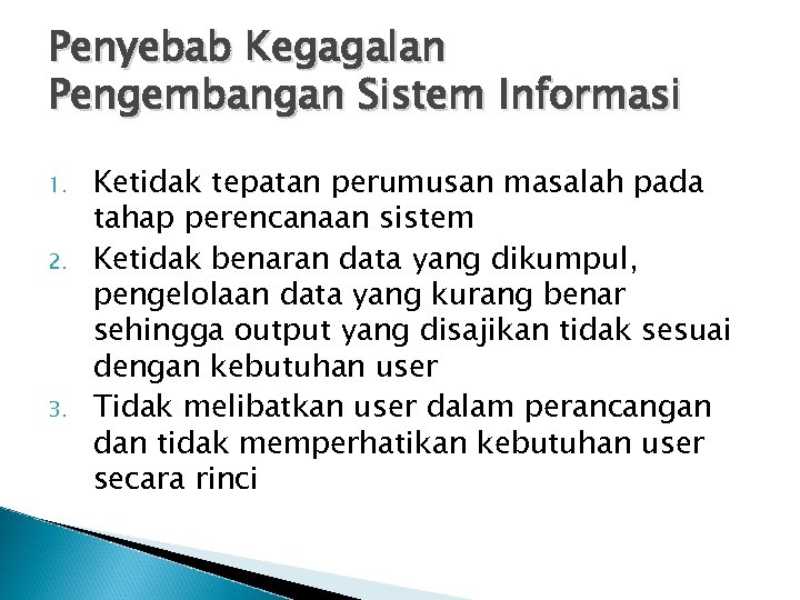 Penyebab Kegagalan Pengembangan Sistem Informasi 1. 2. 3. Ketidak tepatan perumusan masalah pada tahap