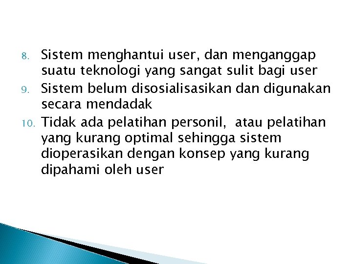 8. 9. 10. Sistem menghantui user, dan menganggap suatu teknologi yang sangat sulit bagi