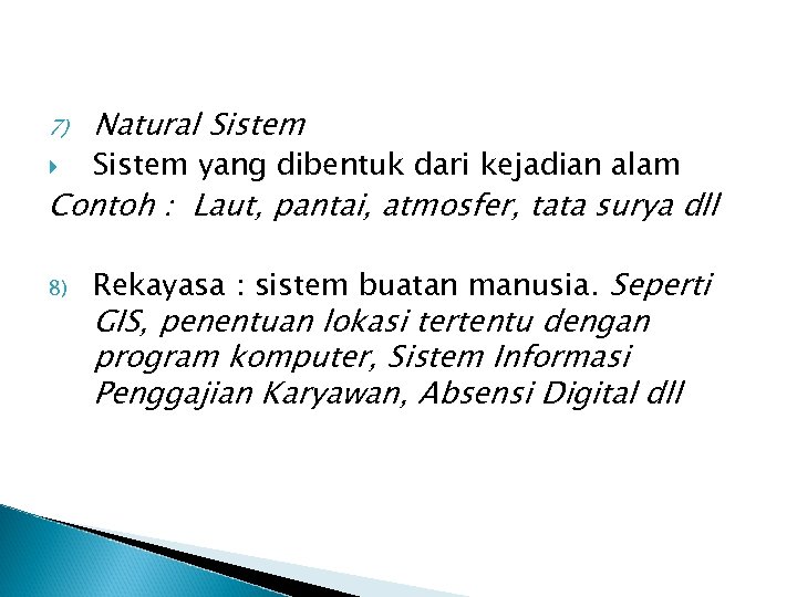 7) Natural Sistem yang dibentuk dari kejadian alam Contoh : Laut, pantai, atmosfer, tata